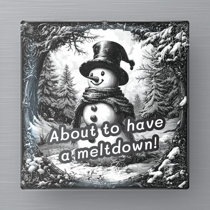 Novelty Magnet - Christmas - About to have a melt down!