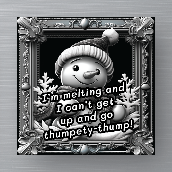 Novelty Magnet - Christmas - I am melting and I can't get up and go thumpety thump!