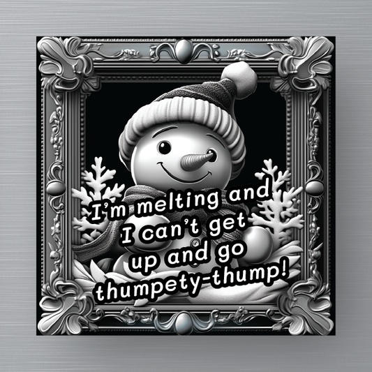 Novelty Magnet - Christmas - I am melting and I can't get up and go thumpety thump!