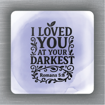 Novelty Magnets - Bible Verse / Inspirational - I Loved You at your Darkest Romans 5:8